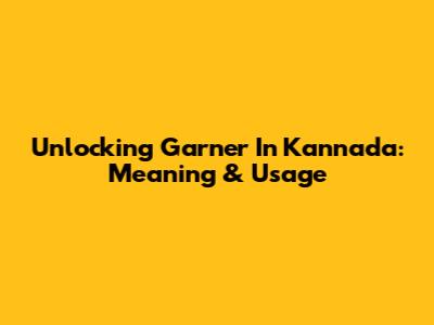 Unlocking 'Garner' In Kannada: Meaning & Usage