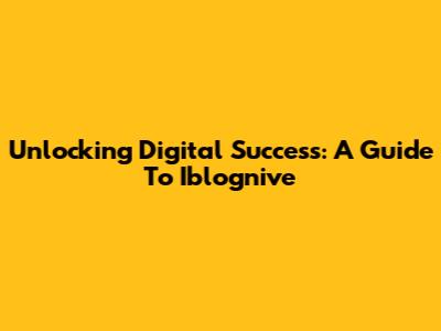 Unlocking Digital Success: A Guide To Iblognive