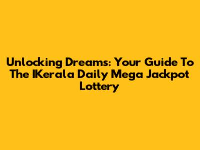 Unlocking Dreams: Your Guide To The IKerala Daily Mega Jackpot Lottery