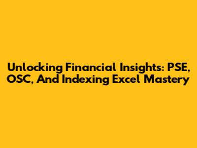 Unlocking Financial Insights: PSE, OSC, And Indexing Excel Mastery