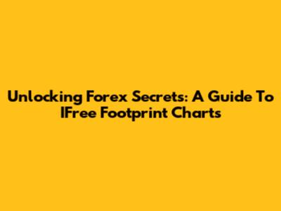 Unlocking Forex Secrets: A Guide To IFree Footprint Charts