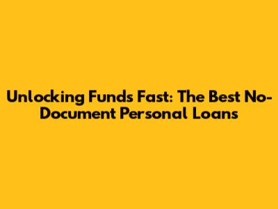 Unlocking Funds Fast: The Best No-Document Personal Loans