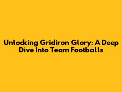 Unlocking Gridiron Glory: A Deep Dive Into Team Footballs
