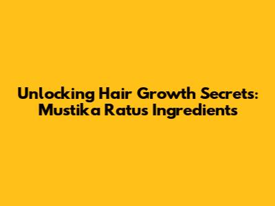 Unlocking Hair Growth Secrets: Mustika Ratu's Ingredients