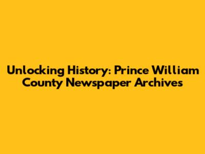 Unlocking History: Prince William County Newspaper Archives