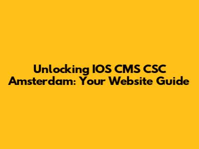 Unlocking IOS CMS CSC Amsterdam: Your Website Guide