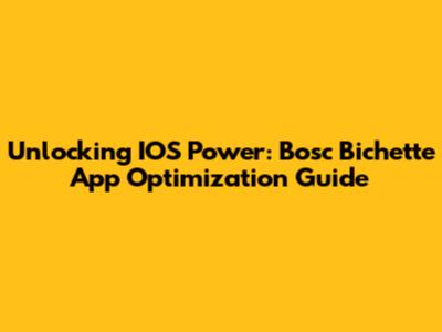 Unlocking IOS Power: Bosc Bichette App Optimization Guide