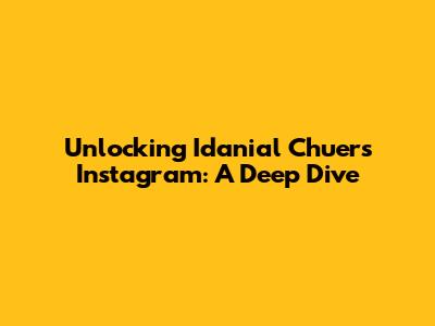 Unlocking Idanial Chuer's Instagram: A Deep Dive