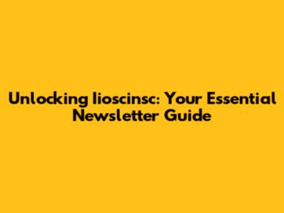 Unlocking Iioscinsc: Your Essential Newsletter Guide