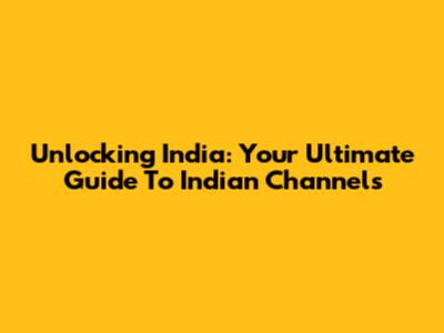 Unlocking India: Your Ultimate Guide To Indian Channels