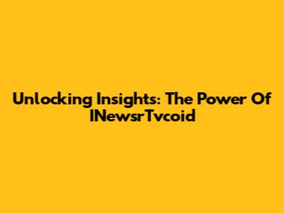 Unlocking Insights: The Power Of INewsrTvcoid