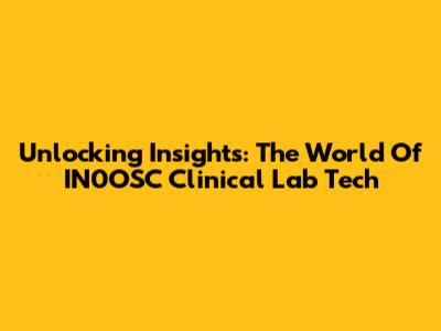 Unlocking Insights: The World Of IN0OSC Clinical Lab Tech