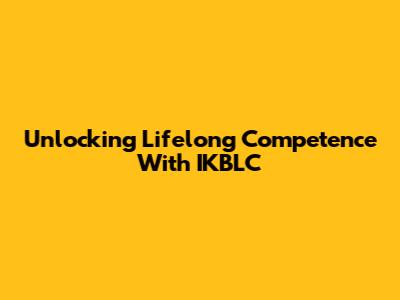 Unlocking Lifelong Competence With IKBLC