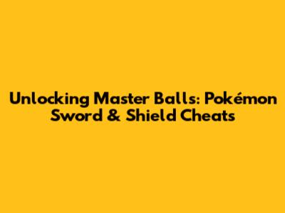 Unlocking Master Balls: Pokémon Sword & Shield Cheats
