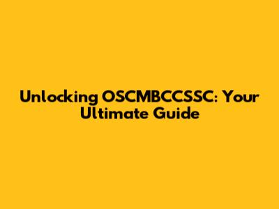 Unlocking OSCMBCCSSC: Your Ultimate Guide