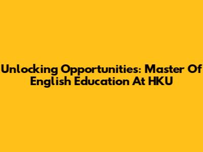Unlocking Opportunities: Master Of English Education At HKU
