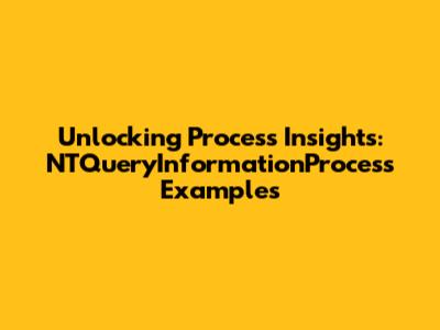 Unlocking Process Insights: NTQueryInformationProcess Examples