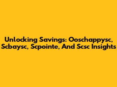 Unlocking Savings: Ooschappysc, Scbaysc, Scpointe, And Scsc Insights