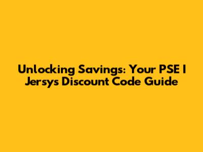 Unlocking Savings: Your PSE I Jersys Discount Code Guide