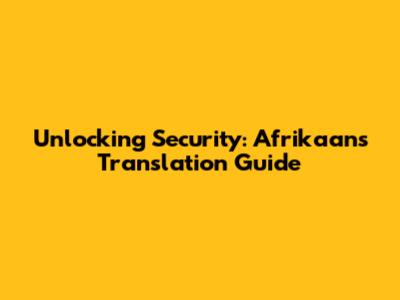 Unlocking Security: Afrikaans Translation Guide