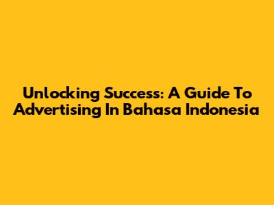 Unlocking Success: A Guide To Advertising In Bahasa Indonesia
