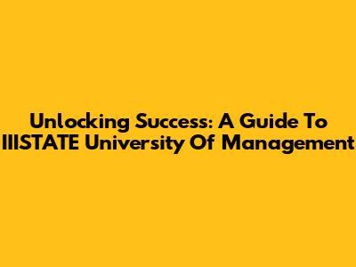 Unlocking Success: A Guide To IIISTATE University Of Management