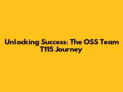 Unlocking Success: The OSS Team T115 Journey