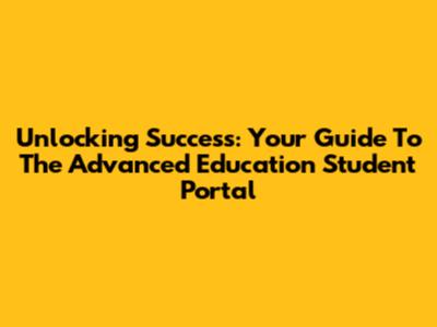 Unlocking Success: Your Guide To The Advanced Education Student Portal