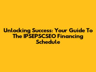 Unlocking Success: Your Guide To The IPSEPSCSEO Financing Schedule