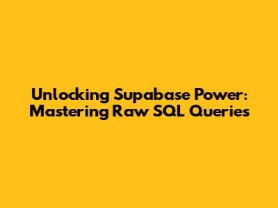 Unlocking Supabase Power: Mastering Raw SQL Queries