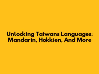 Unlocking Taiwan's Languages: Mandarin, Hokkien, And More