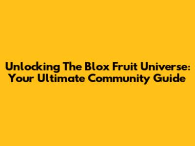 Unlocking The Blox Fruit Universe: Your Ultimate Community Guide