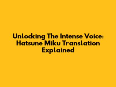Unlocking The Intense Voice: Hatsune Miku Translation Explained