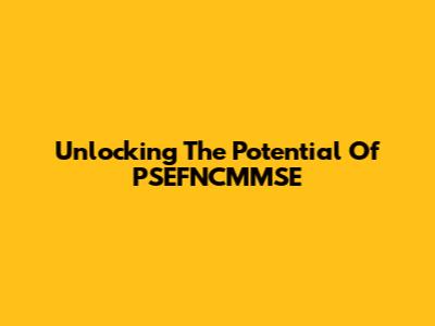 Unlocking The Potential Of PSEFNCMMSE