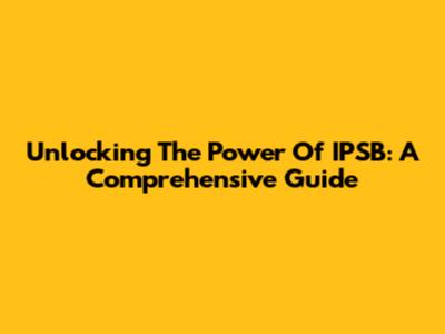 Unlocking The Power Of IPSB: A Comprehensive Guide