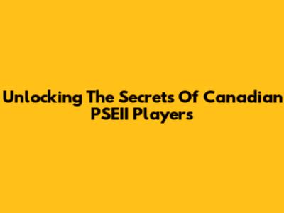 Unlocking The Secrets Of Canadian PSEII Players