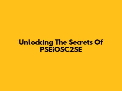 Unlocking The Secrets Of PSEiOSC2SE