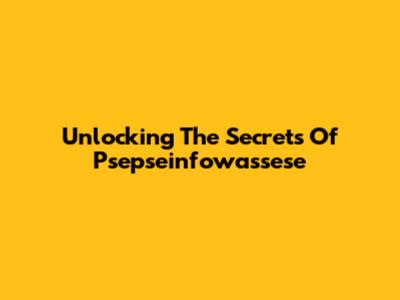 Unlocking The Secrets Of Psepseinfowassese