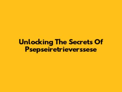 Unlocking The Secrets Of Psepseiretrieverssese