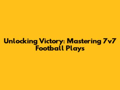Unlocking Victory: Mastering 7v7 Football Plays