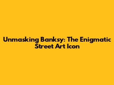 Unmasking Banksy: The Enigmatic Street Art Icon