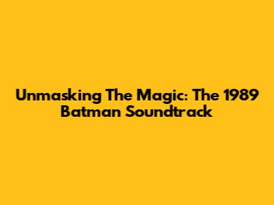 Unmasking The Magic: The 1989 Batman Soundtrack