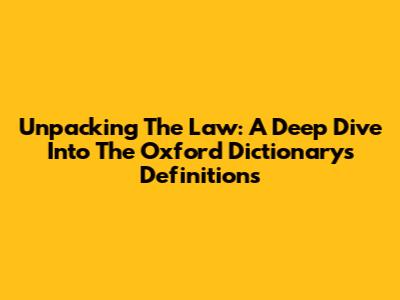 Unpacking The Law: A Deep Dive Into The Oxford Dictionary's Definitions