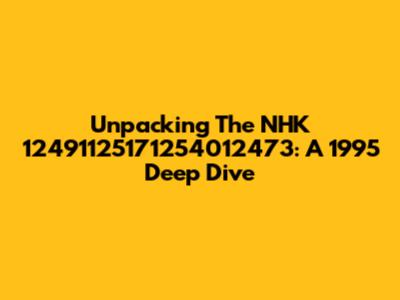 Unpacking The NHK 12491125171254012473: A 1995 Deep Dive