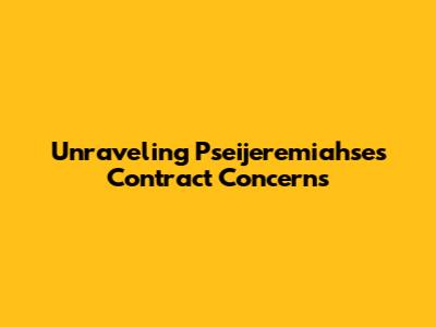 Unraveling Pseijeremiahse's Contract Concerns