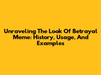 Unraveling The 'Look Of Betrayal' Meme: History, Usage, And Examples