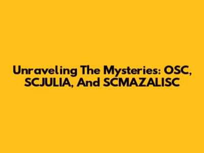 Unraveling The Mysteries: OSC, SCJULIA, And SCMAZALISC