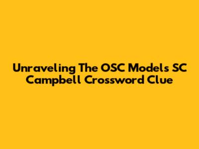 Unraveling The OSC Models SC Campbell Crossword Clue