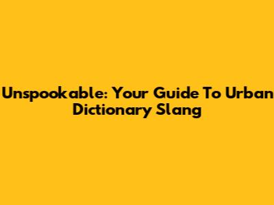 Unspookable: Your Guide To Urban Dictionary Slang