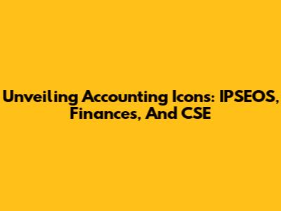 Unveiling Accounting Icons: IPSEOS, Finances, And CSE